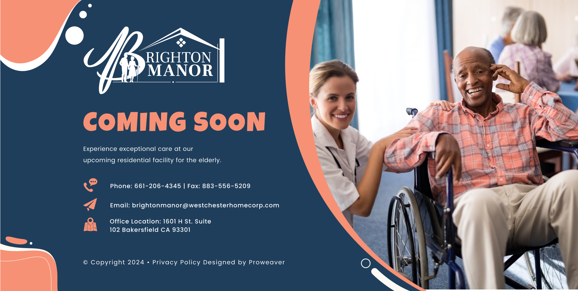 Experience exceptional care at our upcoming residential facility for the elderly. COMING SOON © Copyright 2024 • Privacy Policy Designed by Proweaver Phone: 661-206-4345 | Fax: 883-556-5209 Email: brightonmanor@westchesterhomecorp.com Office Location: 1601 H St. Suite 102 Bakersfield CA 93301
